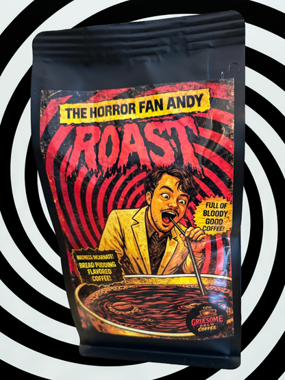 Horror Fan Andy Roast - Bread Pudding Flavored Coffee