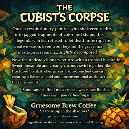 The Cubist's Corpse - Pina Colada flavored coffee