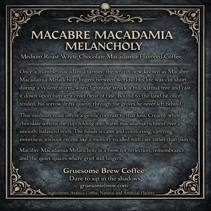 Macabre Macadamia Melancholy - White Chocolate Macadamia Nut